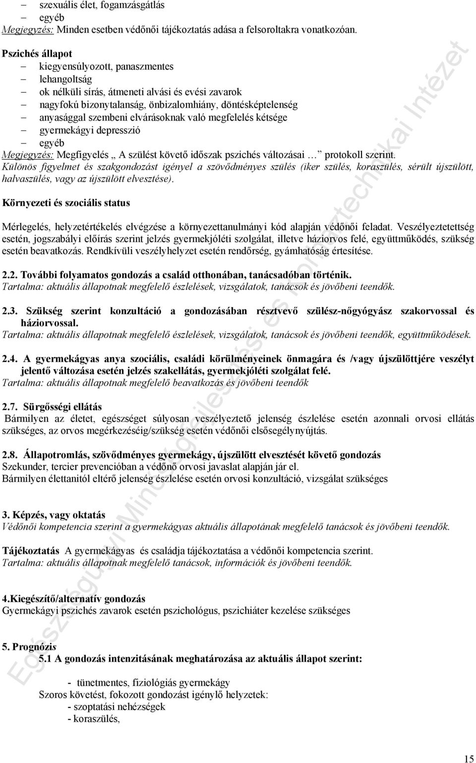 elvárásoknak való megfelelés kétsége gyermekágyi depresszió Megjegyzés: Megfigyelés A szülést követő időszak pszichés változásai protokoll szerint.