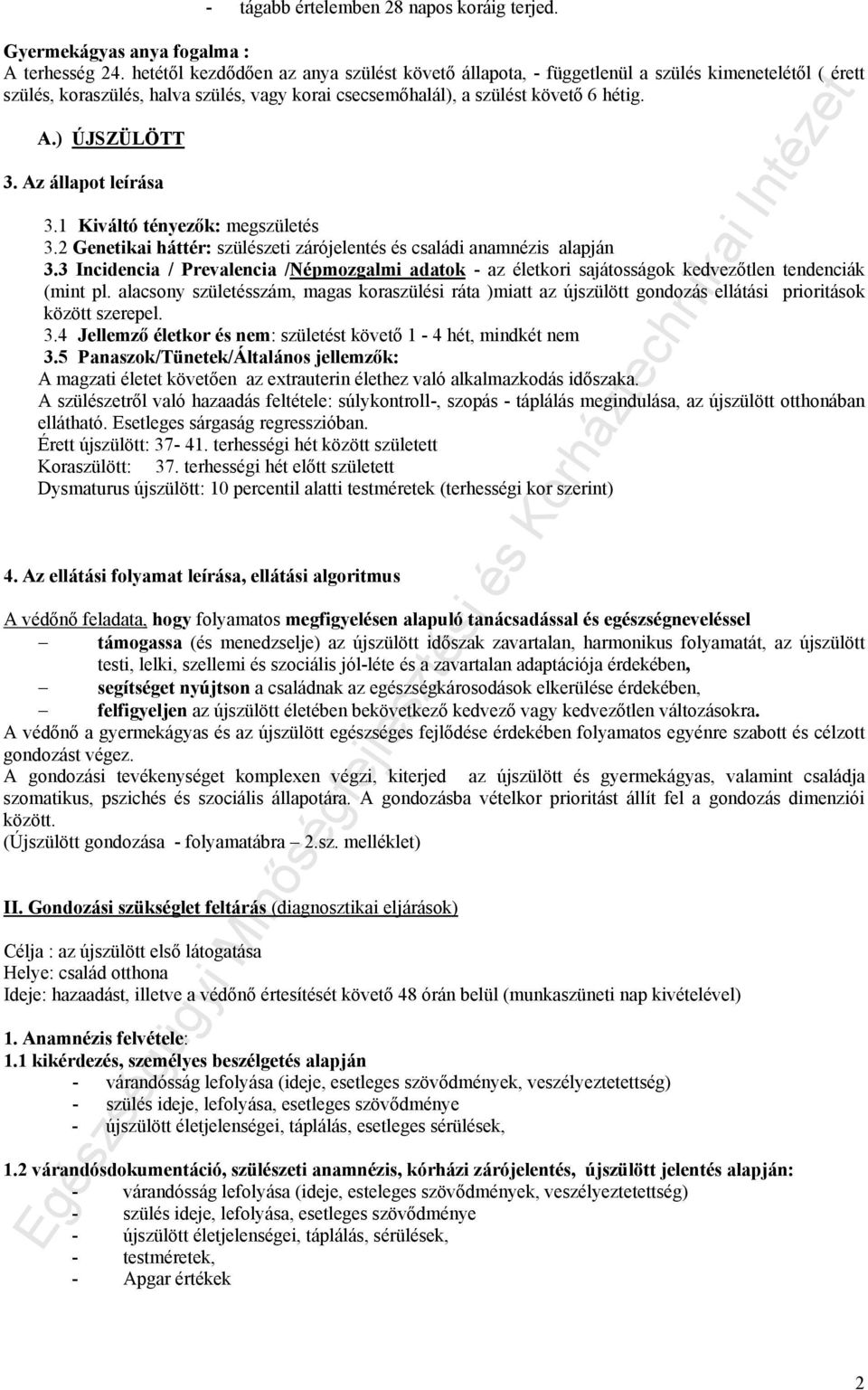 Az állapot leírása 3.1 Kiváltó tényezők: megszületés 3.2 Genetikai háttér: szülészeti zárójelentés és családi anamnézis alapján 3.