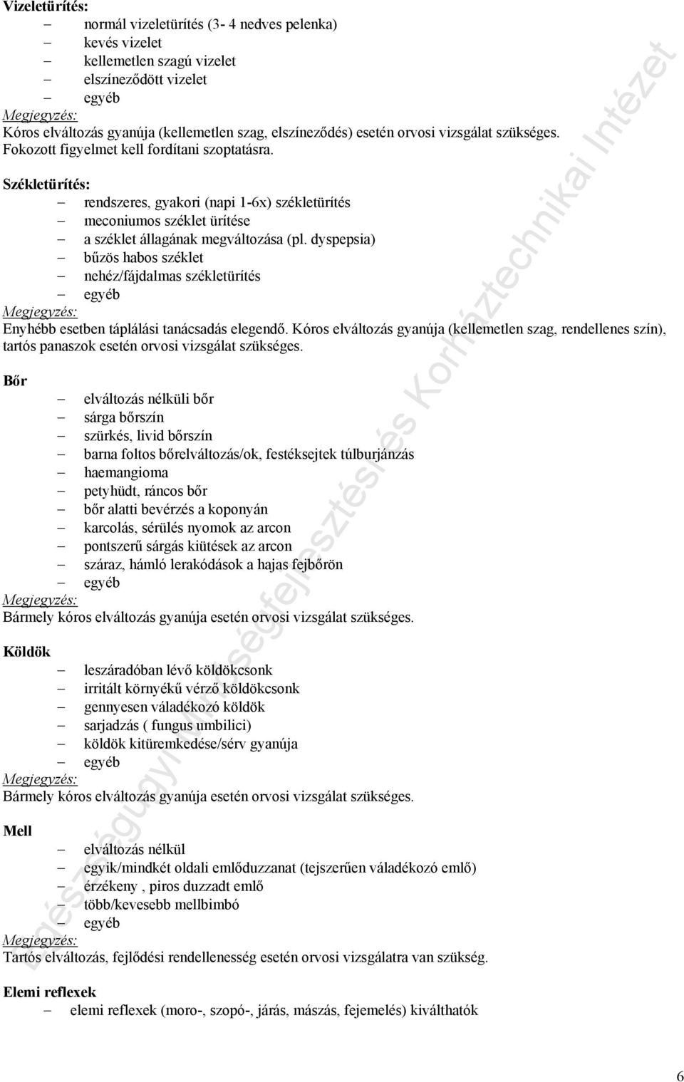 dyspepsia) bűzös habos széklet nehéz/fájdalmas székletürítés Megjegyzés: Enyhébb esetben táplálási tanácsadás elegendő.