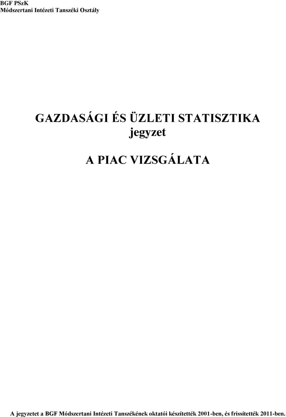 VIZSGÁLATA A jegyzetet a BGF Módszertani Intézeti