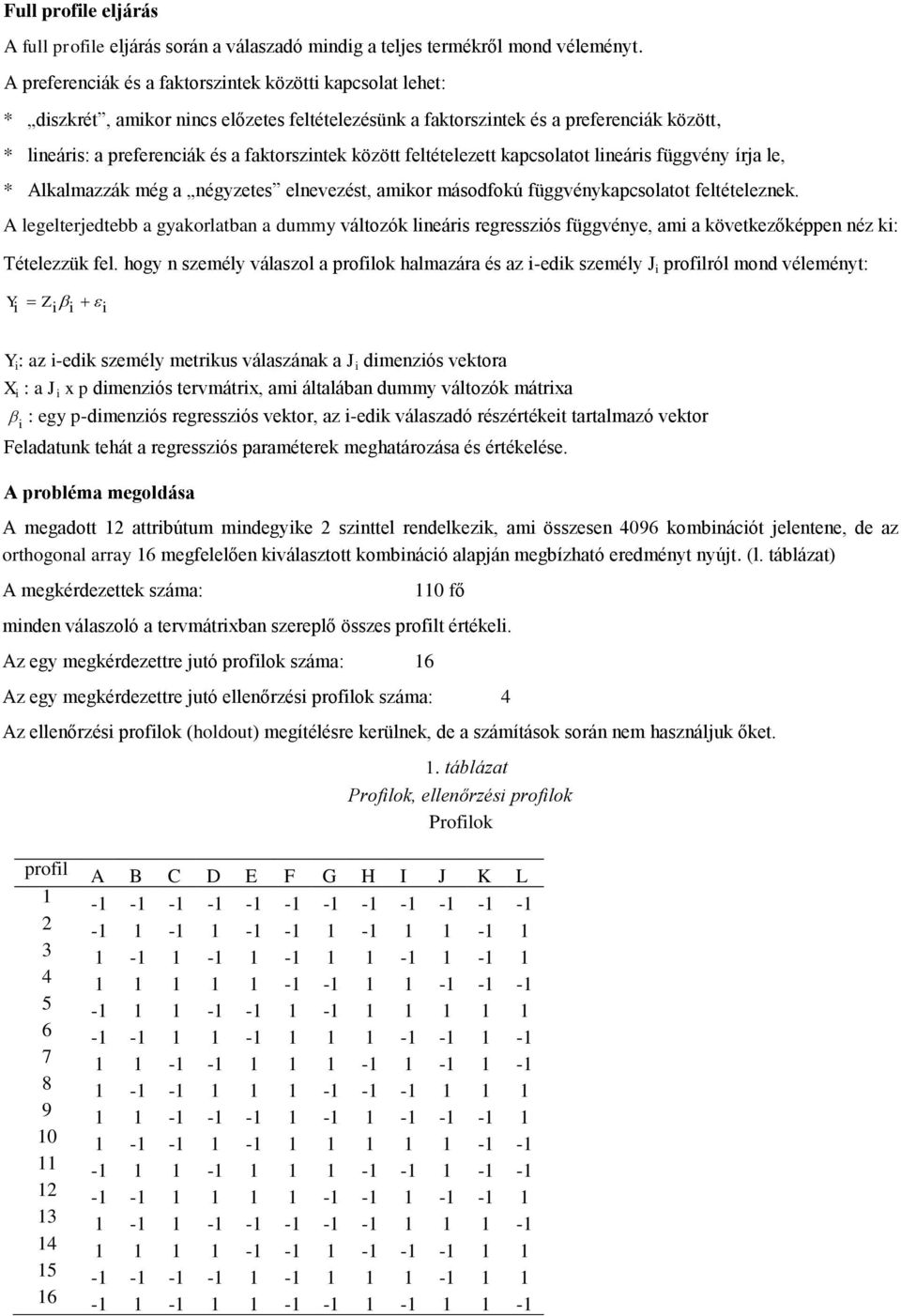 között feltételezett kapcsolatot lineáris függvény írja le, * Alkalmazzák még a négyzetes elnevezést, amikor másodfokú függvénykapcsolatot feltételeznek.