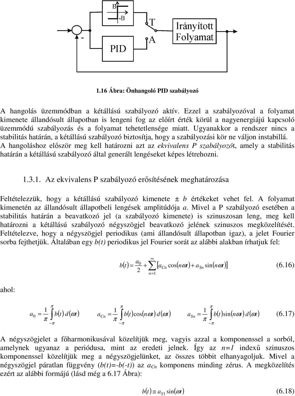 Ugyanakkor a rendszer nncs a stabltás határán, a kétállású szabályozó bztosítja, hogy a szabályozás kör ne váljon nstabllá.