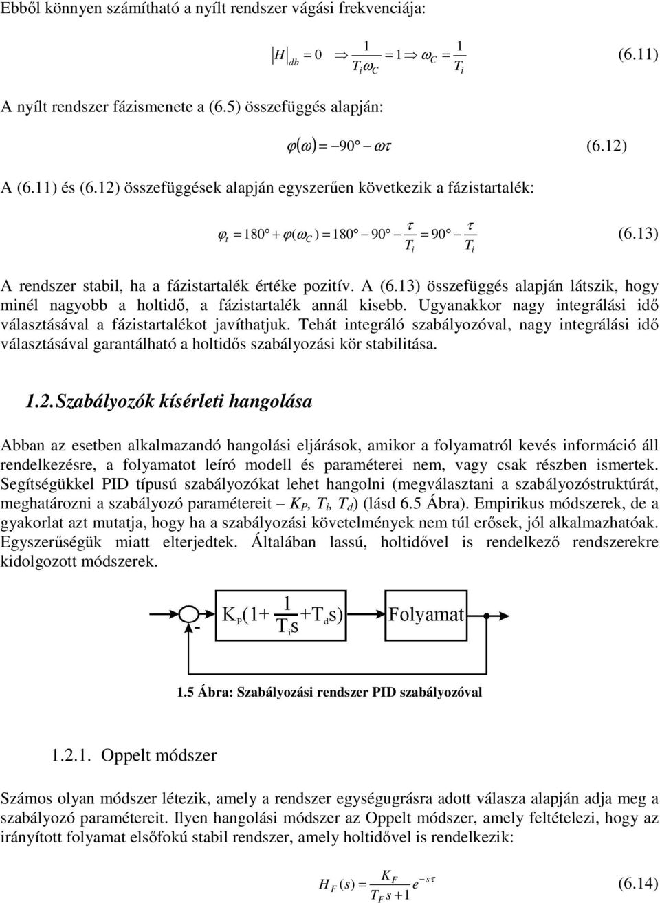 3) összefüggés alapján látszk, hogy mnél nagyobb a holtd, a fázstartalék annál ksebb. Ugyanakkor nagy ntegrálás d választásával a fázstartalékot javíthatjuk.