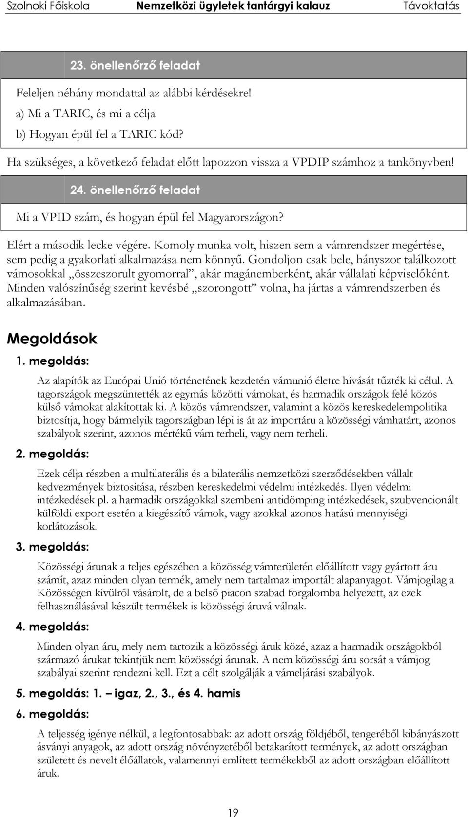 Komoly munka volt, hiszen sem a vámrendszer megértése, sem pedig a gyakorlati alkalmazása nem könnyű.