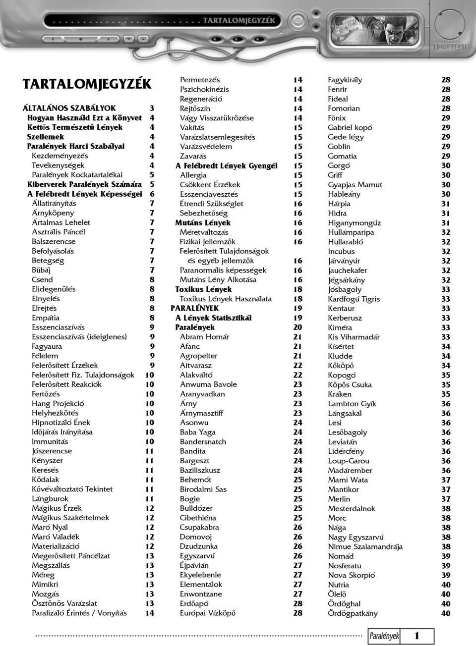 Elidegenülés 8 Elnyelés 8 Elrejtés 8 Empátia 8 Esszenciaszívás 9 Esszenciaszívás (ideiglenes) 9 Fagyaura 9 Félelem 9 Felerősített Érzékek 9 Felerősített Fiz.