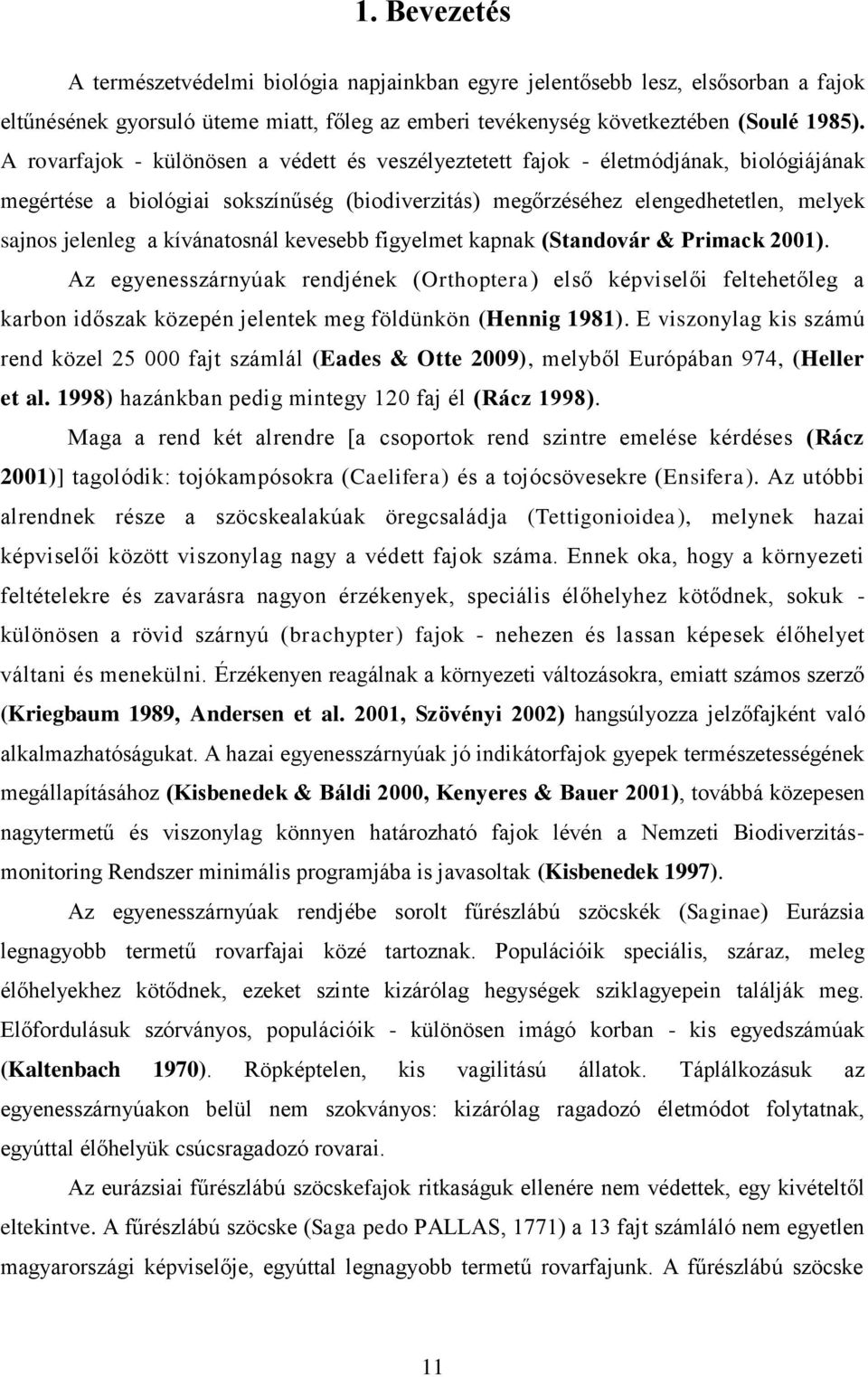 kívánatosnál kevesebb figyelmet kapnak (Standovár & Primack 2001).