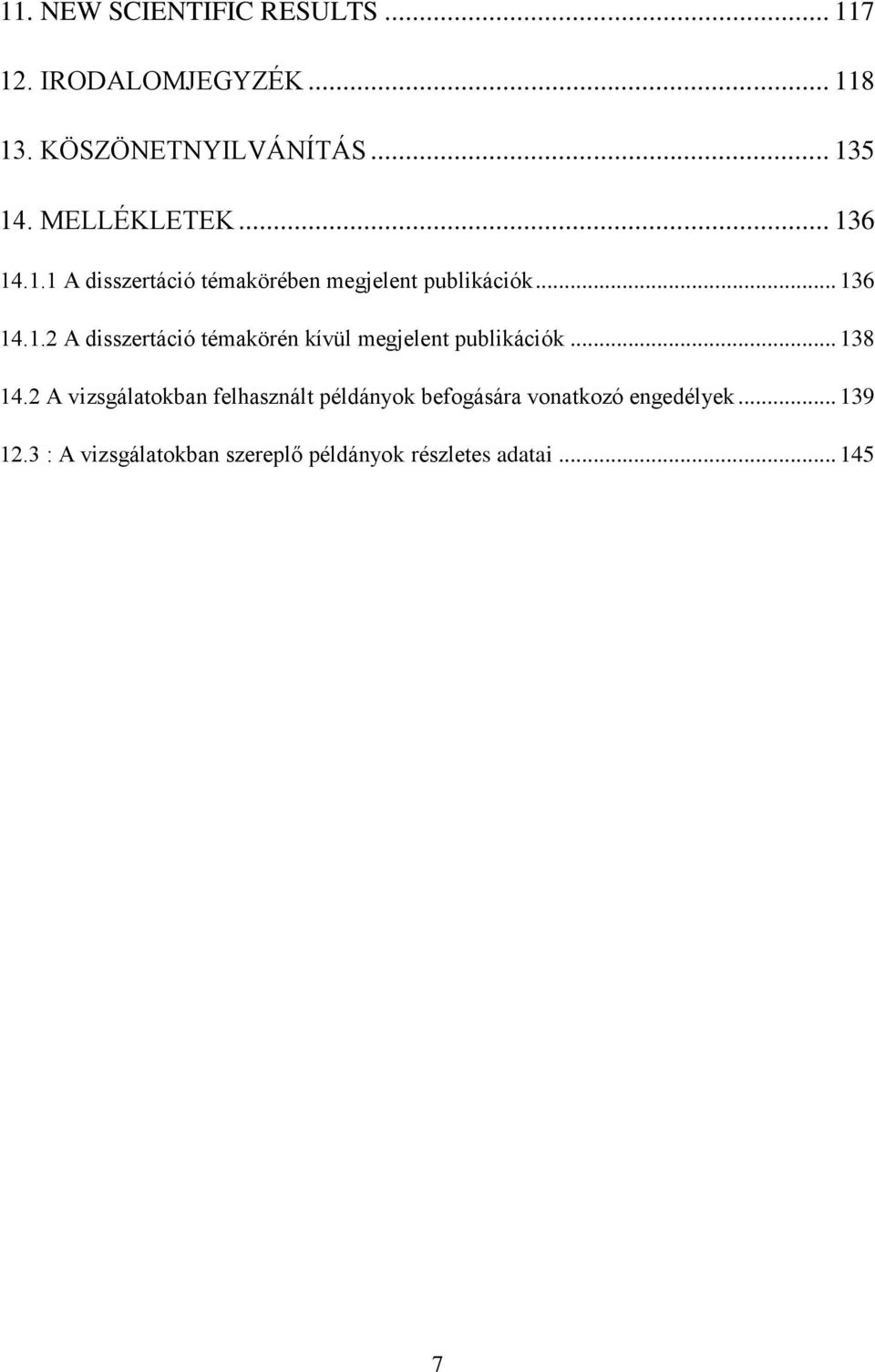 .. 138 14.2 A vizsgálatokban felhasznált példányok befogására vonatkozó engedélyek... 139 12.