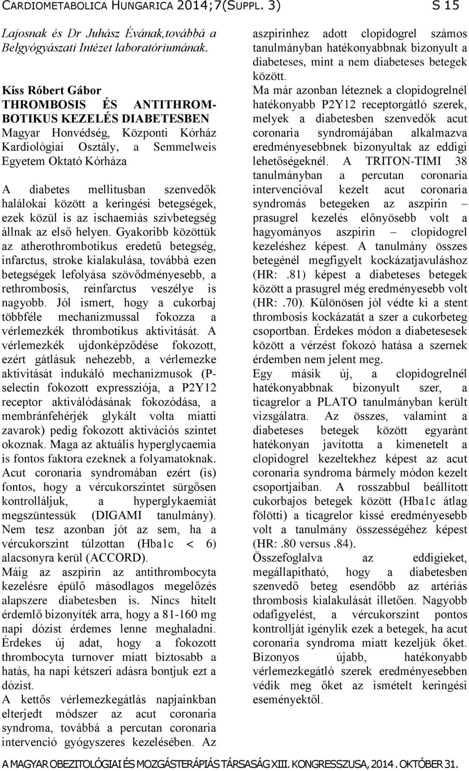 halálokai között a keringési betegségek, ezek közül is az ischaemiás szívbetegség állnak az első helyen.