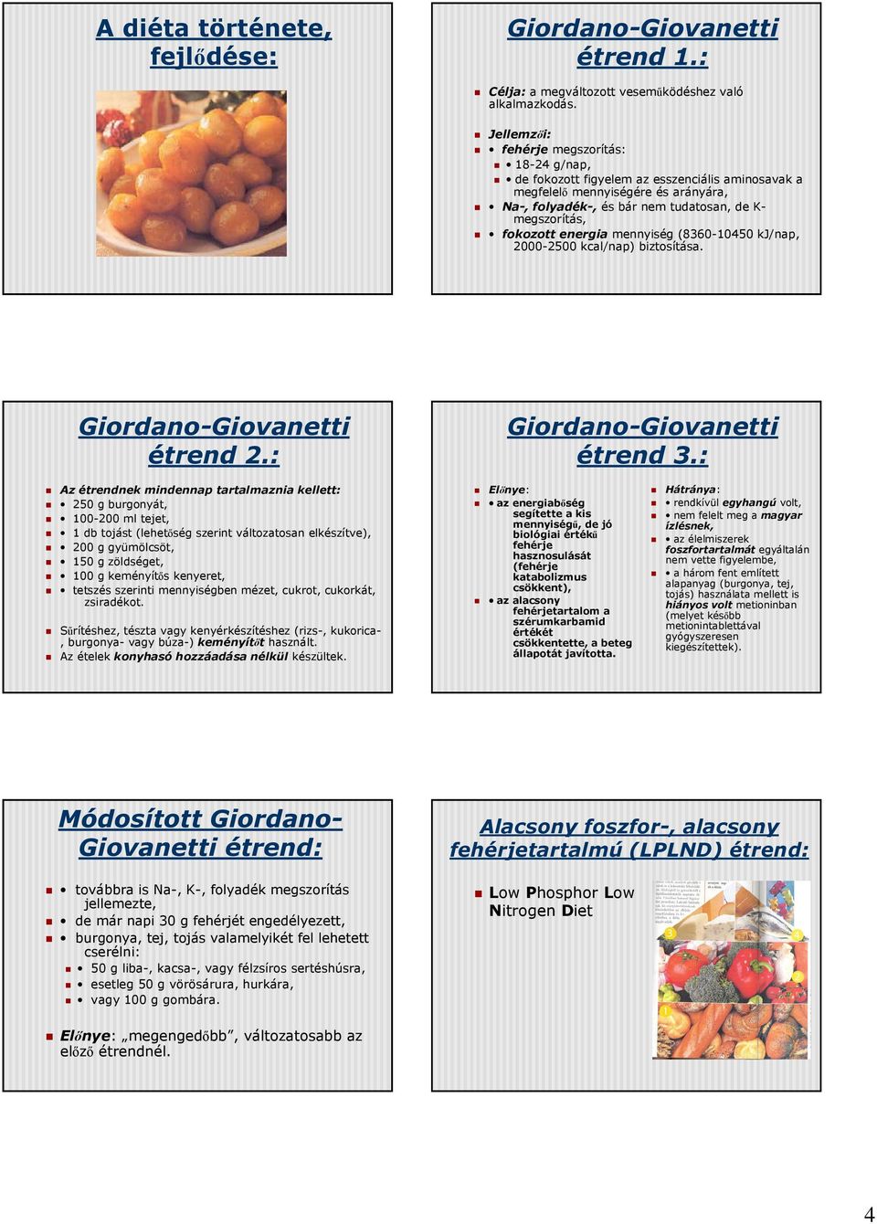 energia mennyiség (8360-10450 kj/nap, 2000-2500 kcal/nap) biztosítása. Giordano-Giovanetti étrend 2.: Giordano-Giovanetti étrend 3.