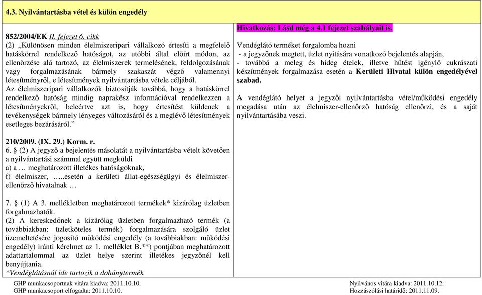 feldolgozásának vagy forgalmazásának bármely szakaszát végző valamennyi létesítményről, e létesítmények nyilvántartásba vétele céljából.