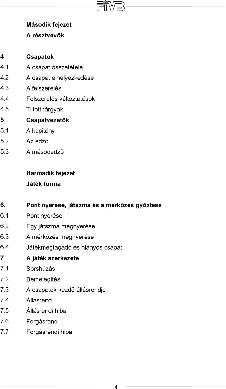 edző A másodedző Harmadik fejezet Játék forma 6. 6.1 6.2 6.3 6.4 7 7.1 7.2 7.3 7.4 7.5 7.6 7.