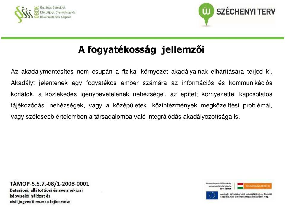 igénybevételének nehézségei, az épített környezettel kapcsolatos tájékozódási nehézségek, vagy a középületek,