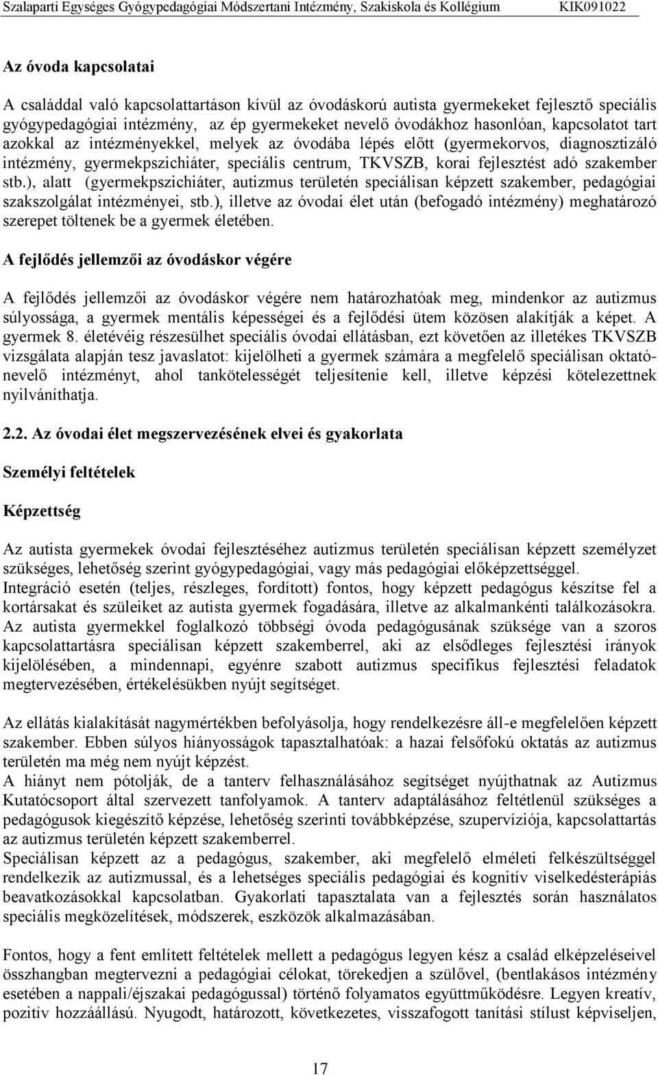 ), alatt (gyermekpszichiáter, autizmus területén speciálisan képzett szakember, pedagógiai szakszolgálat intézményei, stb.