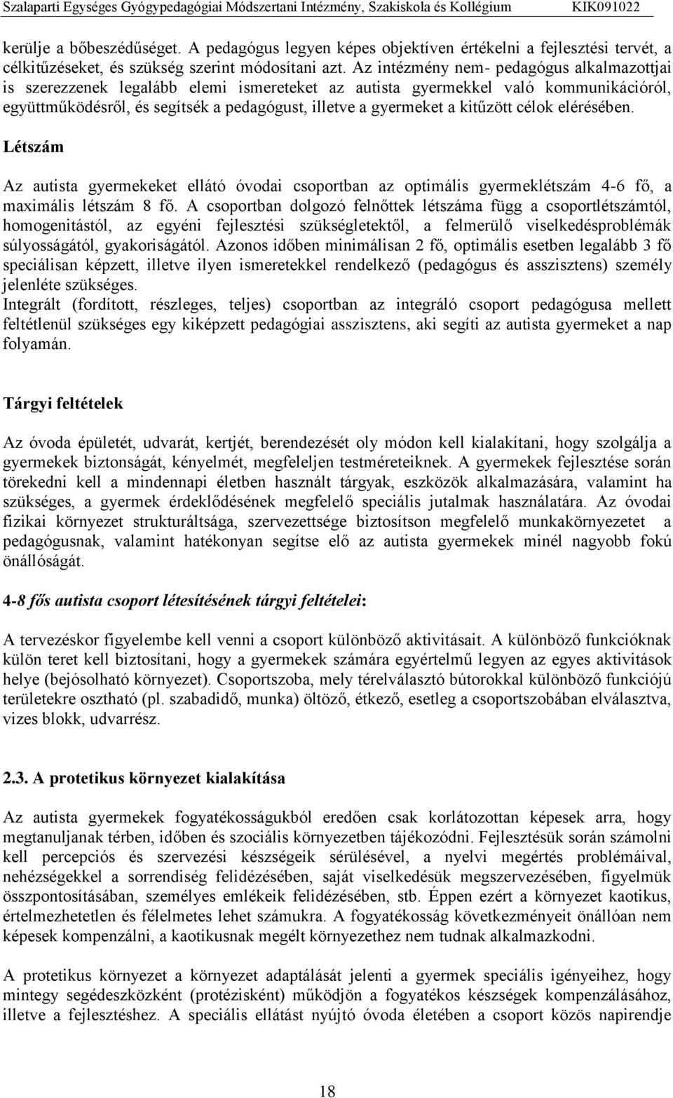 kitűzött célok elérésében. Létszám Az autista gyermekeket ellátó óvodai csoportban az optimális gyermeklétszám 4-6 fő, a maximális létszám 8 fő.