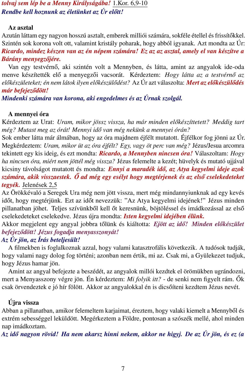 Azt mondta az Úr: Ricardo, mindez készen van az én népem számára! Ez az az asztal, amely el van készítve a Bárány menyegzőjére.