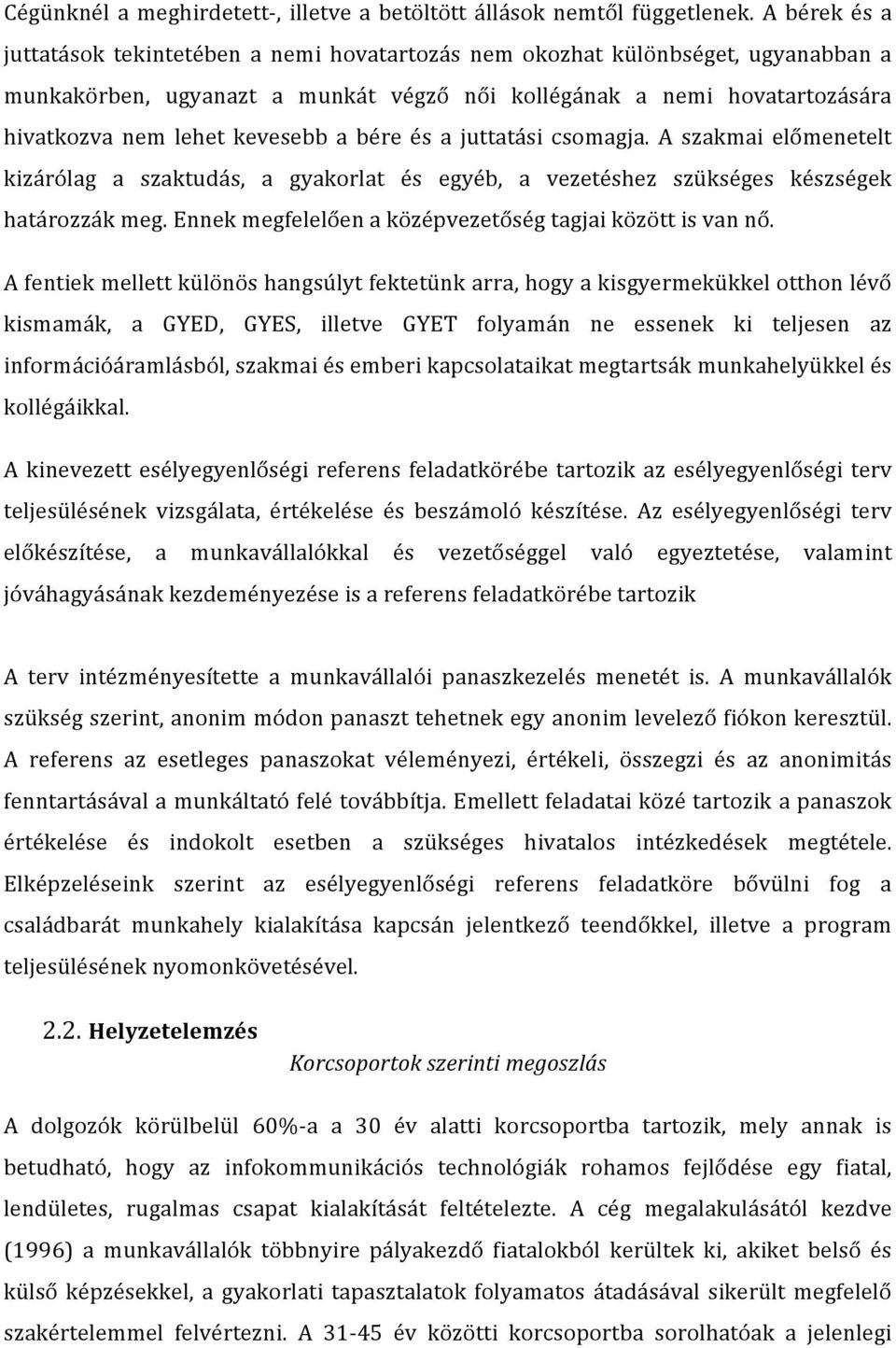 a bére és a juttatási csomagja. A szakmai előmenetelt kizárólag a szaktudás, a gyakorlat és egyéb, a vezetéshez szükséges készségek határozzák meg.