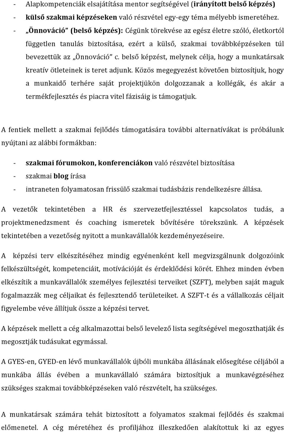 belső képzést, melynek célja, hogy a munkatársak kreatív ötleteinek is teret adjunk.