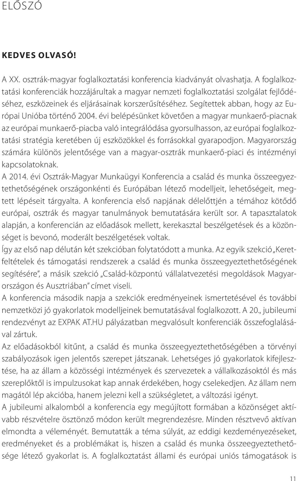 Segítettek abban, hogy az Európai Unióba történő 2004.