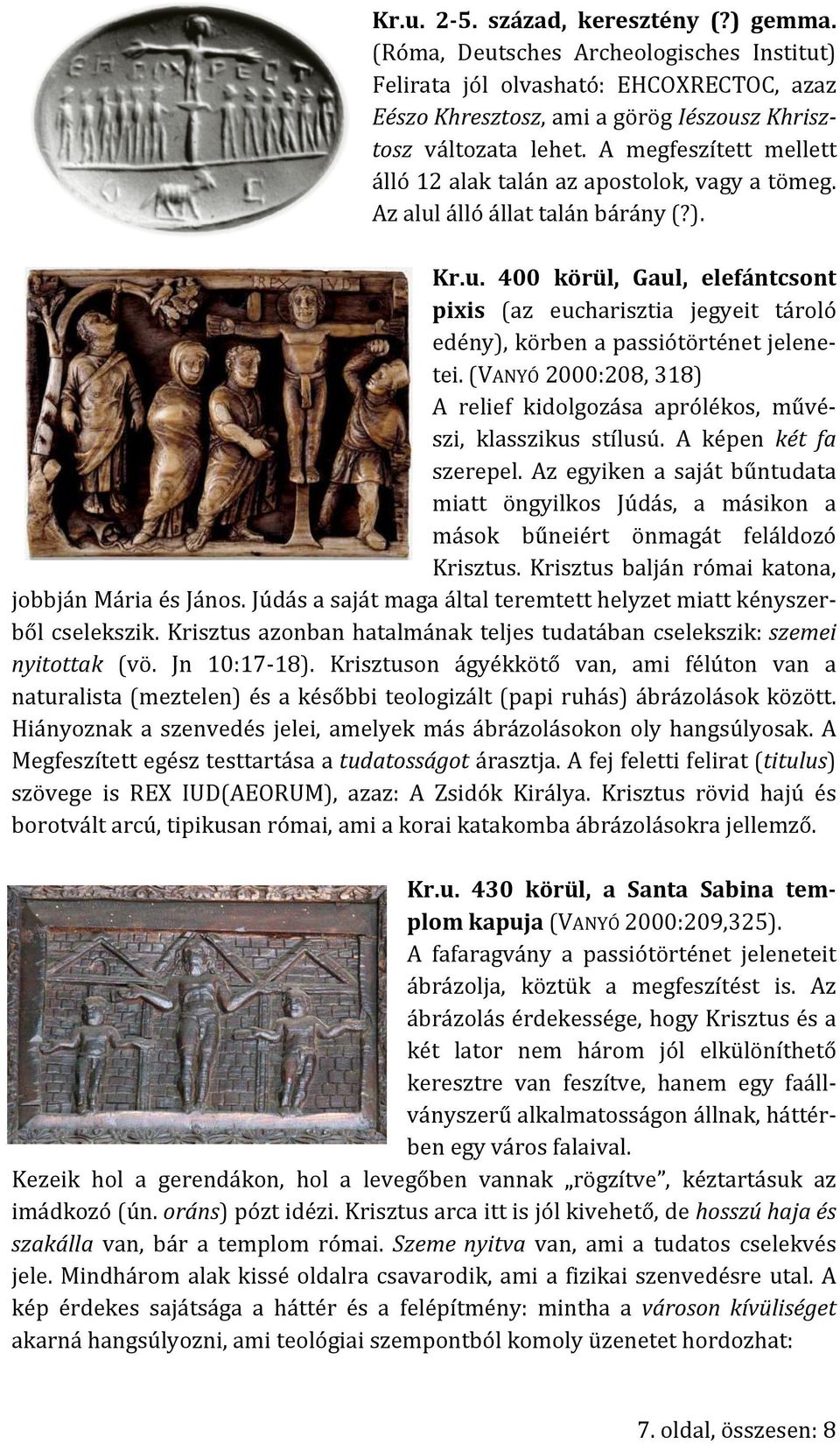 (VANYÓ 2000:208, 318) A relief kidolgozása aprólékos, művé- szi, klasszikus stílusú. A képen két fa szerepel.