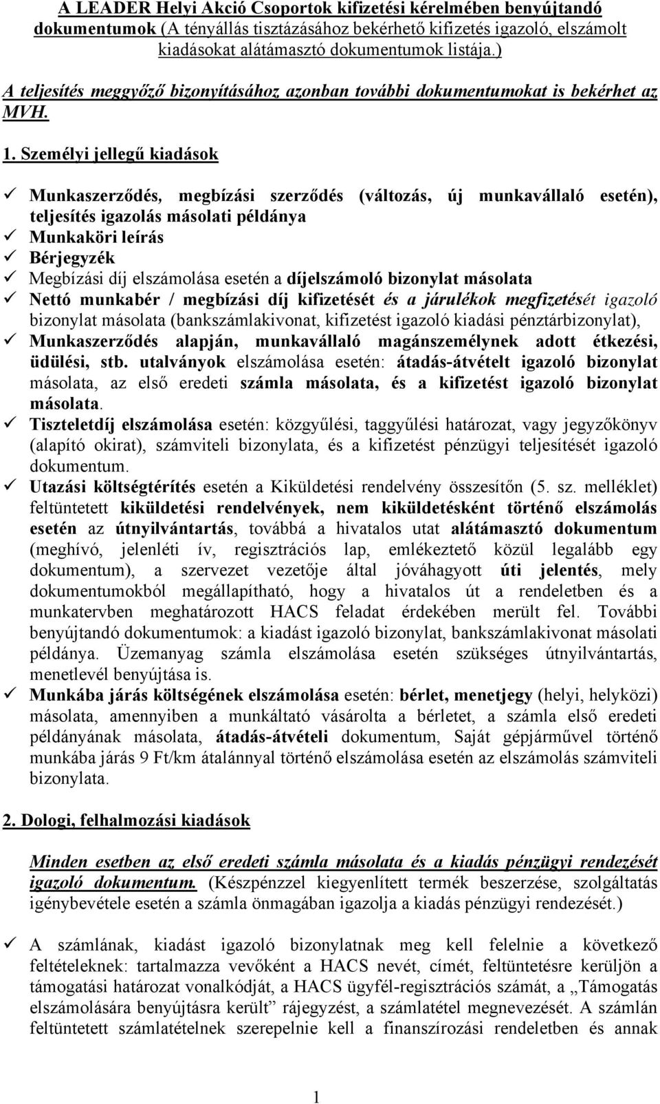 Személyi jellegű kiadások Munkaszerződés, megbízási szerződés (változás, új munkavállaló esetén), teljesítés igazolás másolati példánya Munkaköri leírás Bérjegyzék Megbízási díj elszámolása esetén a