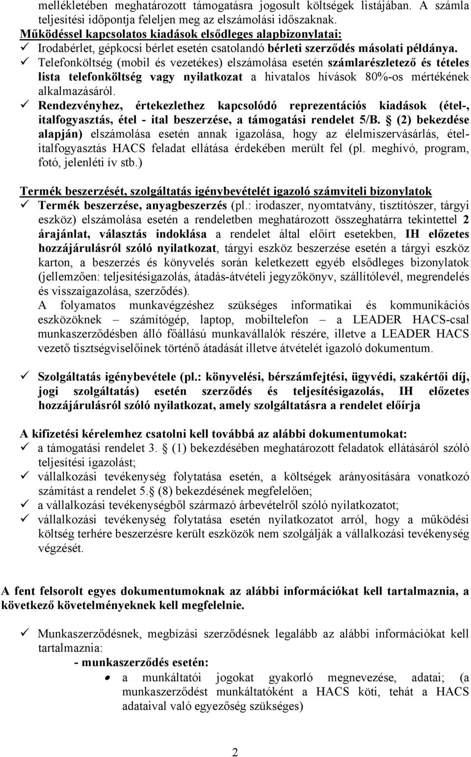 Telefonköltség (mobil és vezetékes) elszámolása esetén számlarészletező és tételes lista telefonköltség vagy nyilatkozat a hivatalos hívások 80%-os mértékének alkalmazásáról.