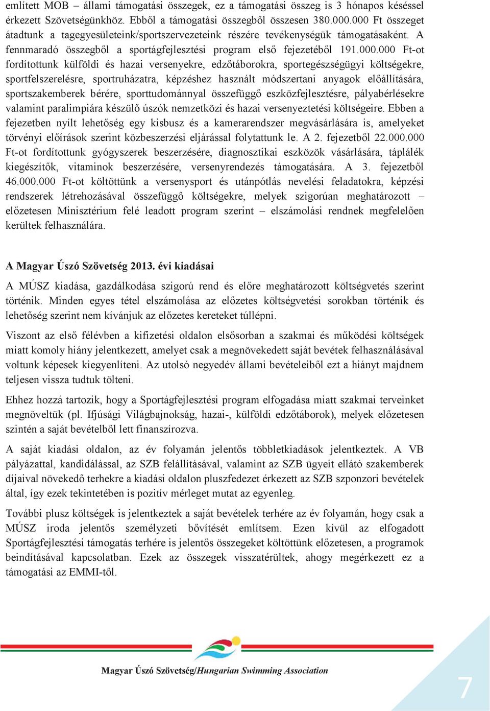 fordítottunk külföldi és hazai versenyekre, edzőtáborokra, sportegészségügyi költségekre, sportfelszerelésre, sportruházatra, képzéshez használt módszertani anyagok előállítására, sportszakemberek