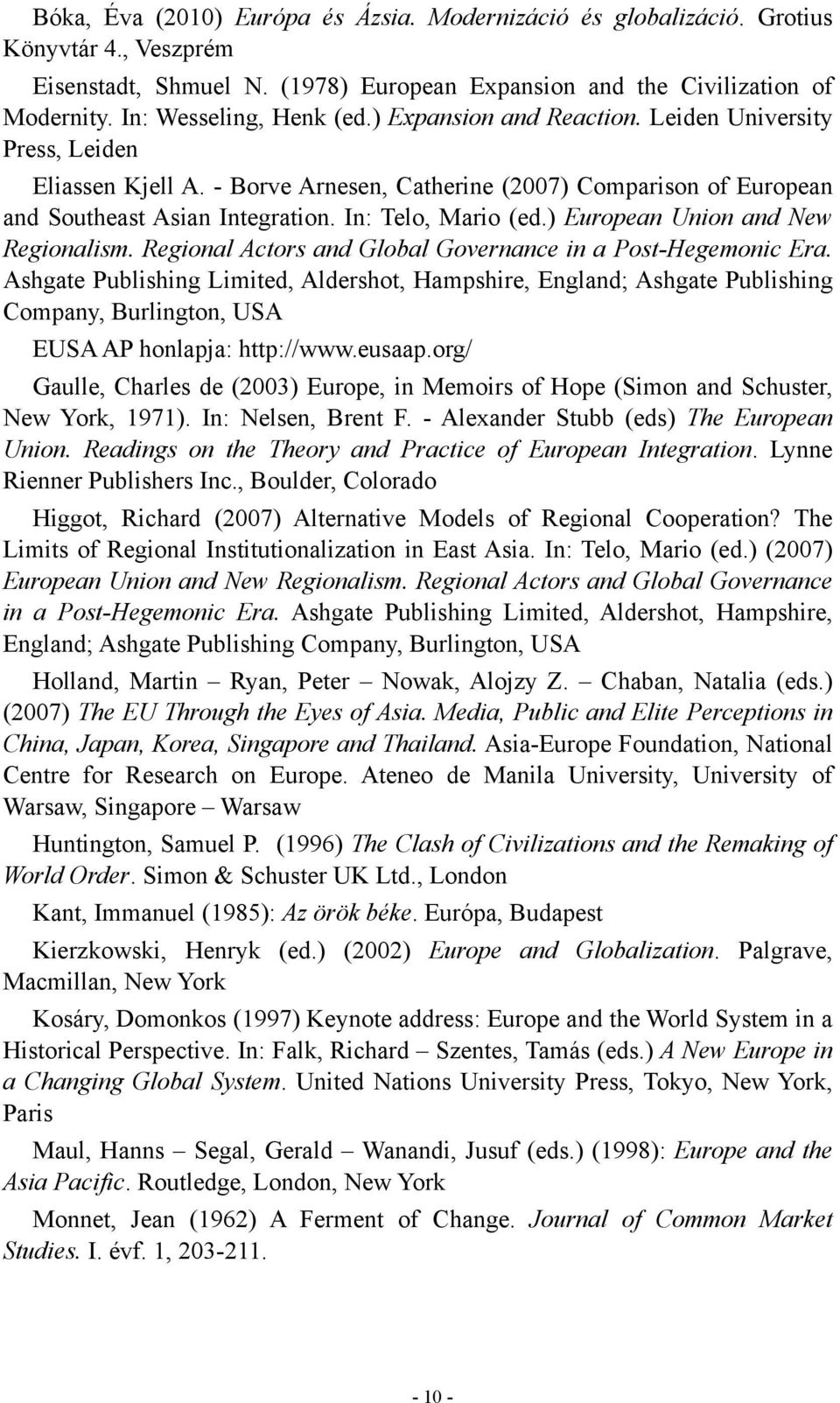 In: Telo, Mario (ed.) European Union and New Regionalism. Regional Actors and Global Governance in a Post-Hegemonic Era.