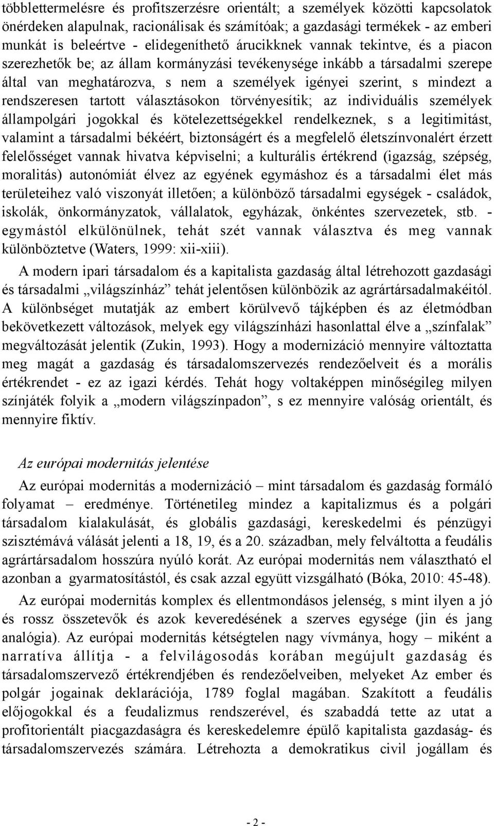 rendszeresen tartott választásokon törvényesítik; az individuális személyek állampolgári jogokkal és kötelezettségekkel rendelkeznek, s a legitimitást, valamint a társadalmi békéért, biztonságért és