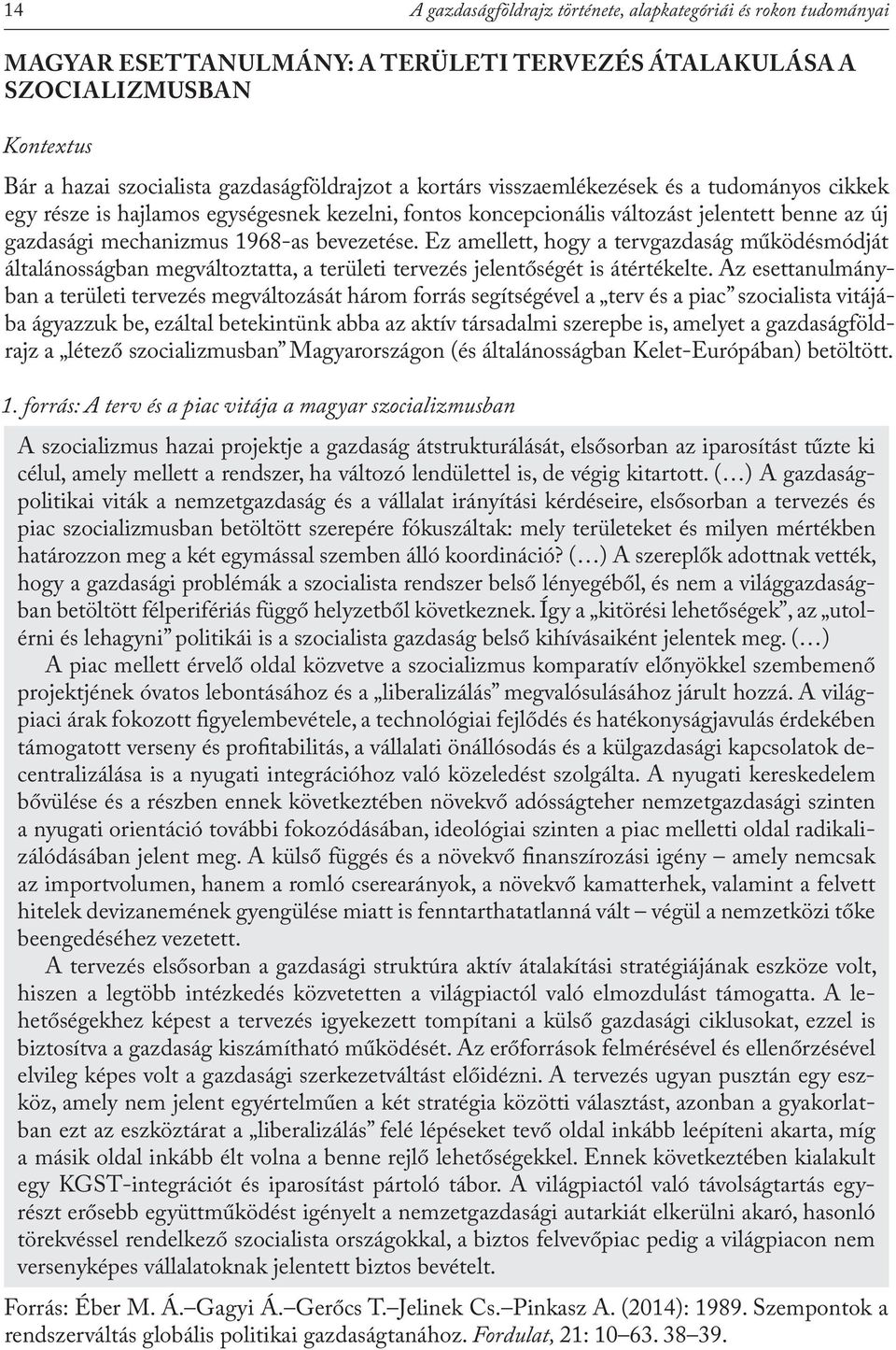 Ez amellett, hogy a tervgazdaság működésmódját általánosságban megváltoztatta, a területi tervezés jelentőségét is átértékelte.