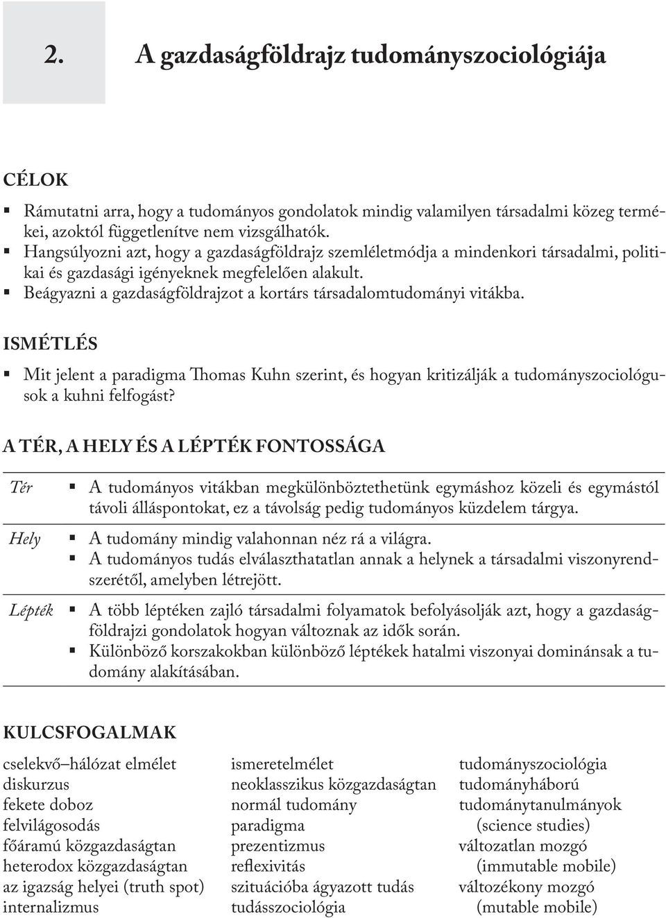 Beágyazni a gazdaságföldrajzot a kortárs társadalomtudományi vitákba. Ismétlés Mit jelent a paradigma Thomas Kuhn szerint, és hogyan kritizálják a tudományszociológusok a kuhni felfogást?