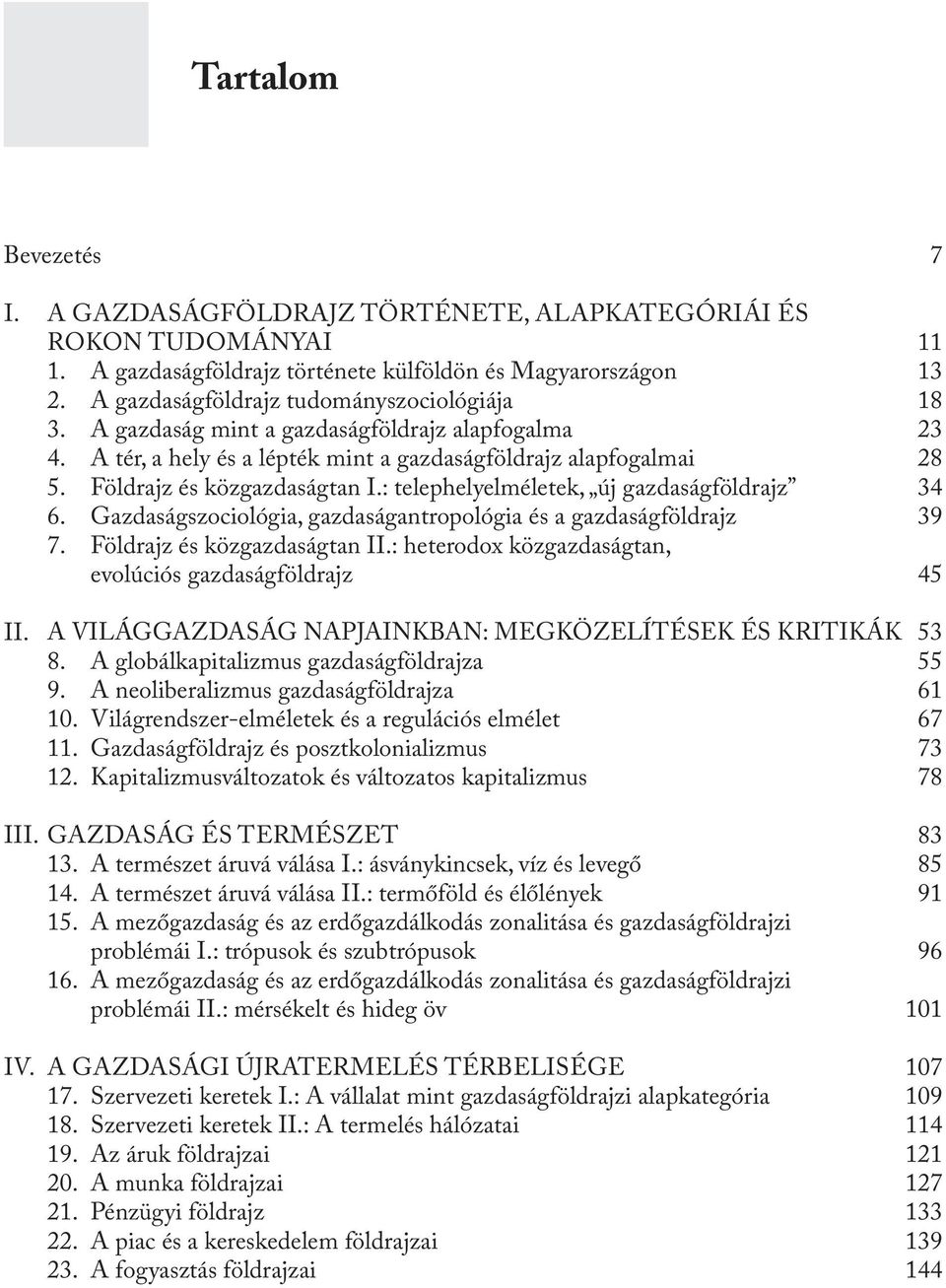 : telephelyelméletek, új gazdaságföldrajz 34 6. Gazdaságszociológia, gazdaságantropológia és a gazdaságföldrajz 39 7. Földrajz és közgazdaságtan II.