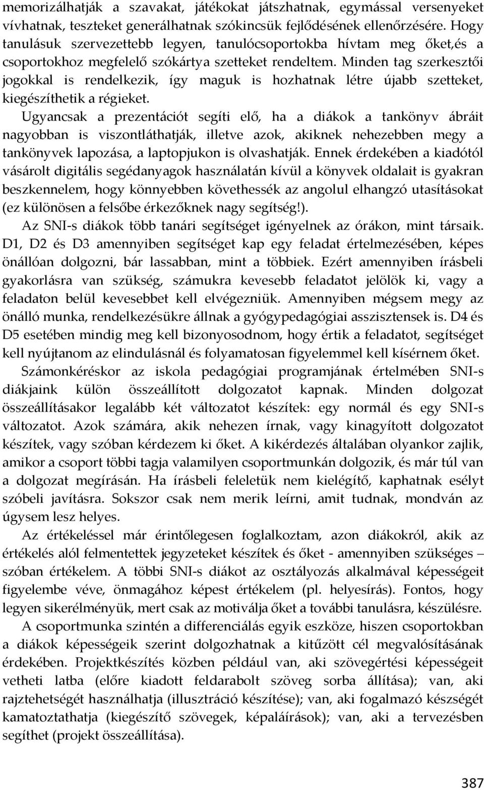 Minden tag szerkesztői jogokkal is rendelkezik, így maguk is hozhatnak létre újabb szetteket, kiegészíthetik a régieket.