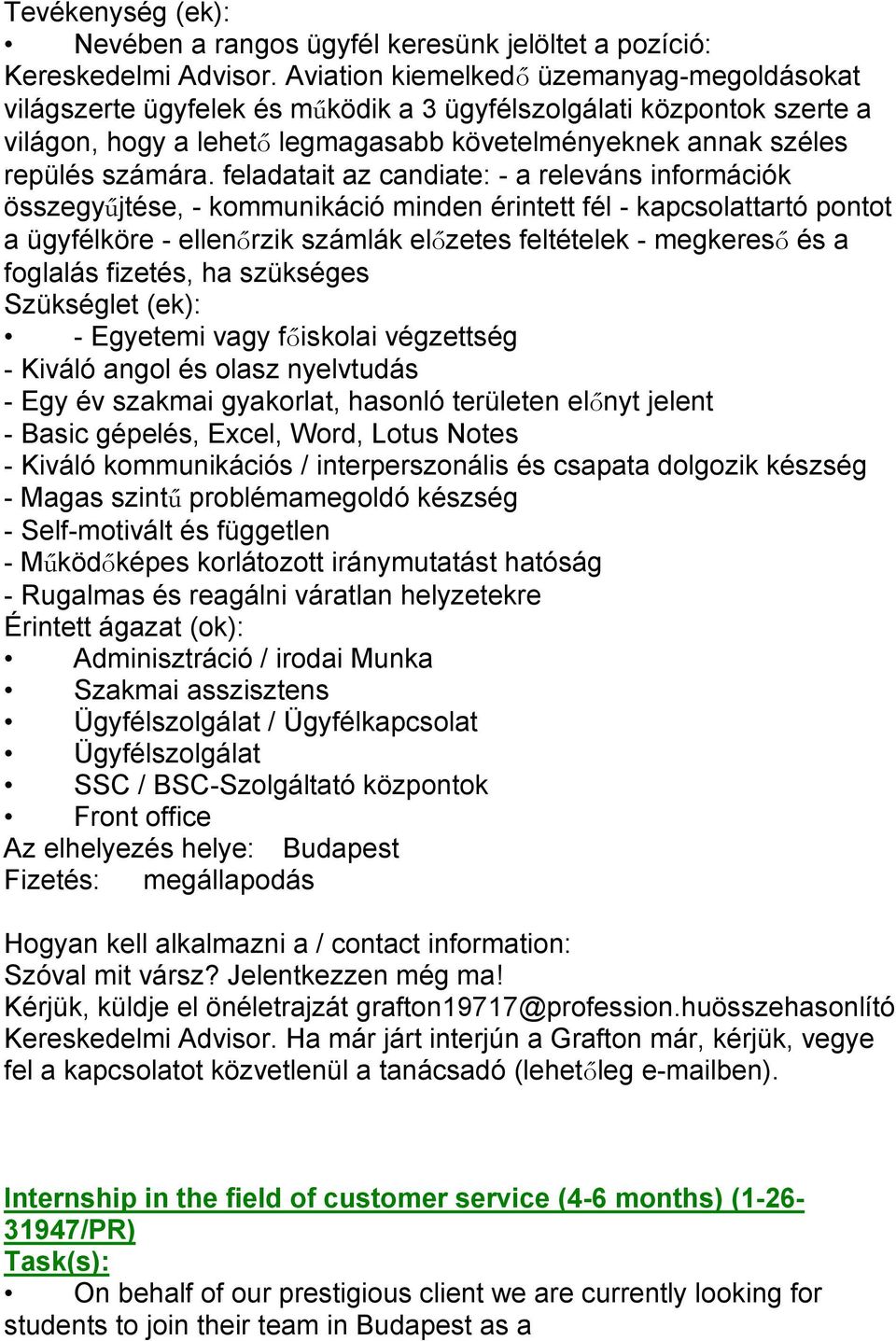 feladatait az candiate: - a releváns információk összegyűjtése, - kommunikáció minden érintett fél - kapcsolattartó pontot a ügyfélköre - ellenőrzik számlák előzetes feltételek - megkereső és a