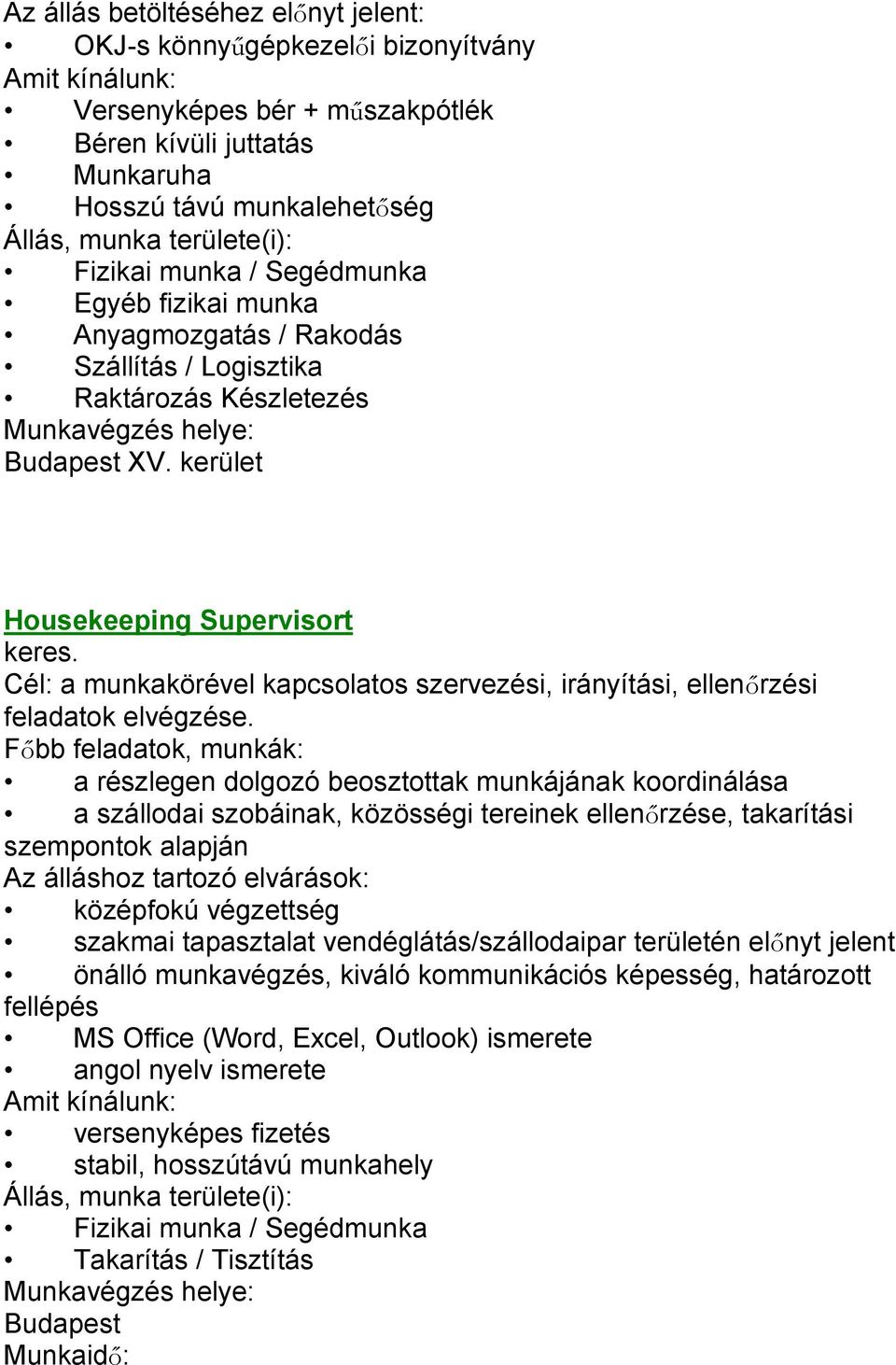 kerület Housekeeping Supervisort keres. Cél: a munkakörével kapcsolatos szervezési, irányítási, ellenőrzési feladatok elvégzése.