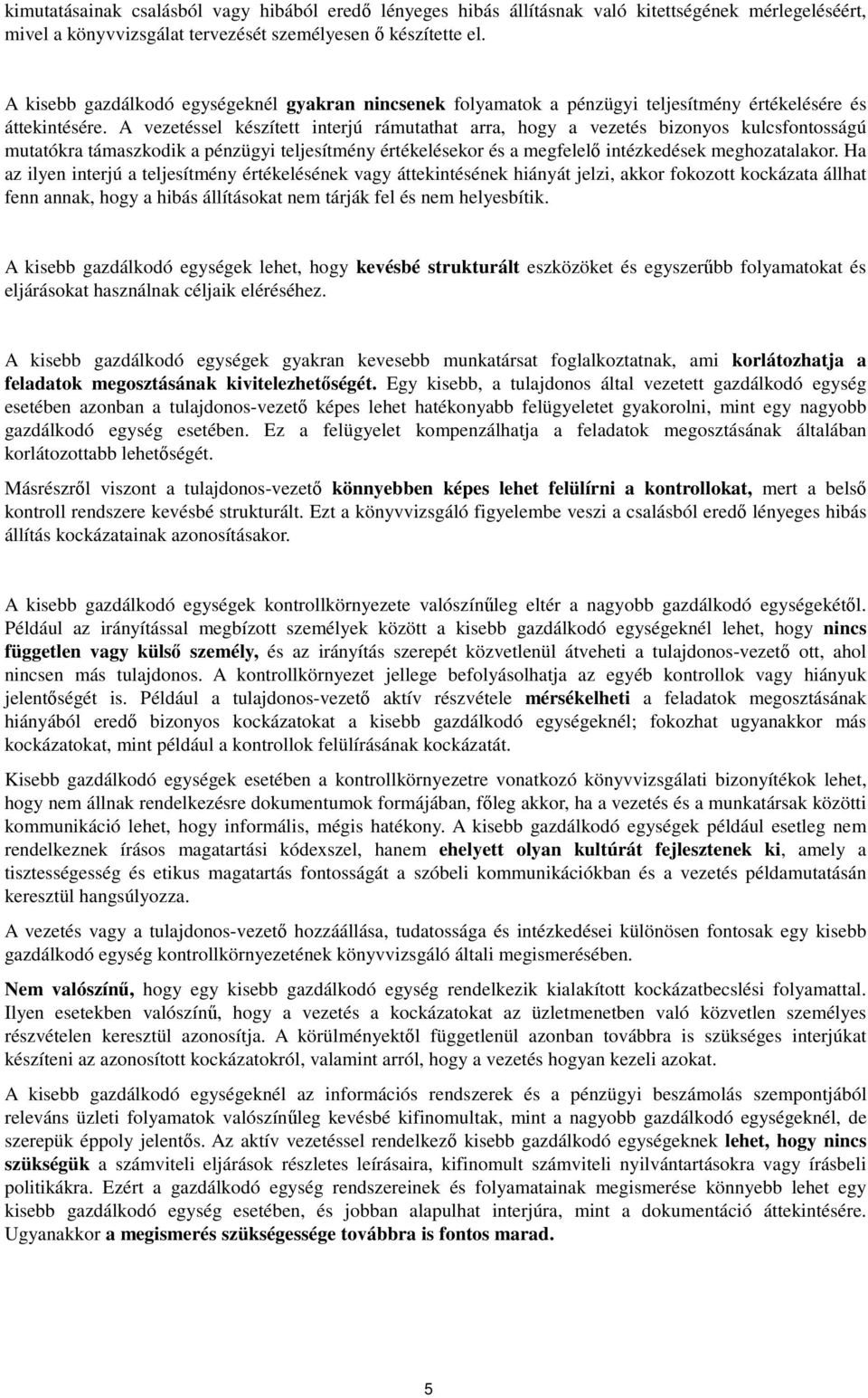 A vezetéssel készített interjú rámutathat arra, hogy a vezetés bizonyos kulcsfontosságú mutatókra támaszkodik a pénzügyi teljesítmény értékelésekor és a megfelelő intézkedések meghozatalakor.