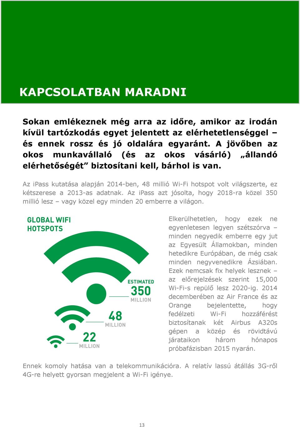 Az ipass kutatása alapján 2014-ben, 48 millió Wi-Fi hotspot volt világszerte, ez kétszerese a 2013-as adatnak.