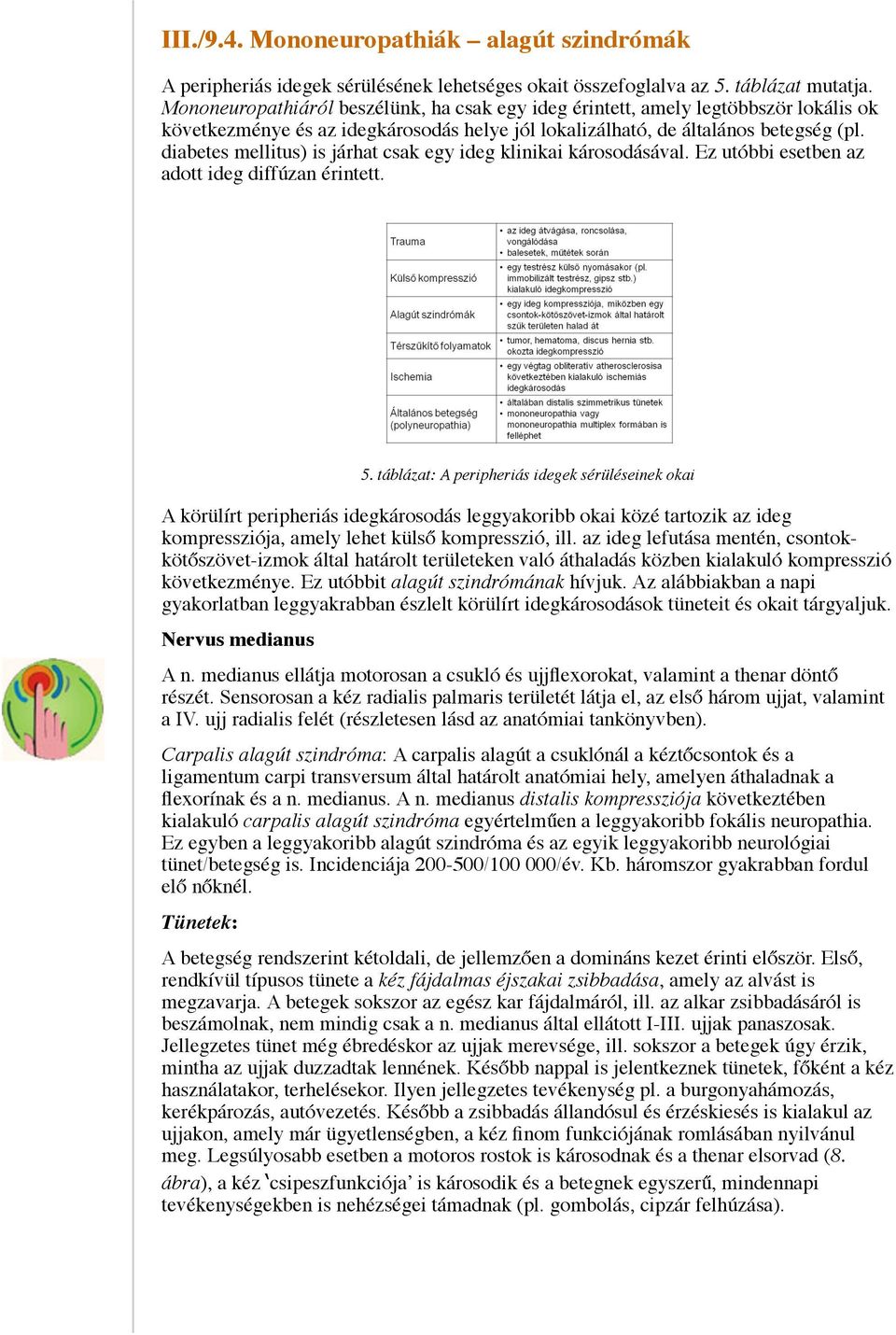 diabetes mellitus) is járhat csak egy ideg klinikai károsodásával. Ez utóbbi esetben az adott ideg diffúzan érintett. 5.