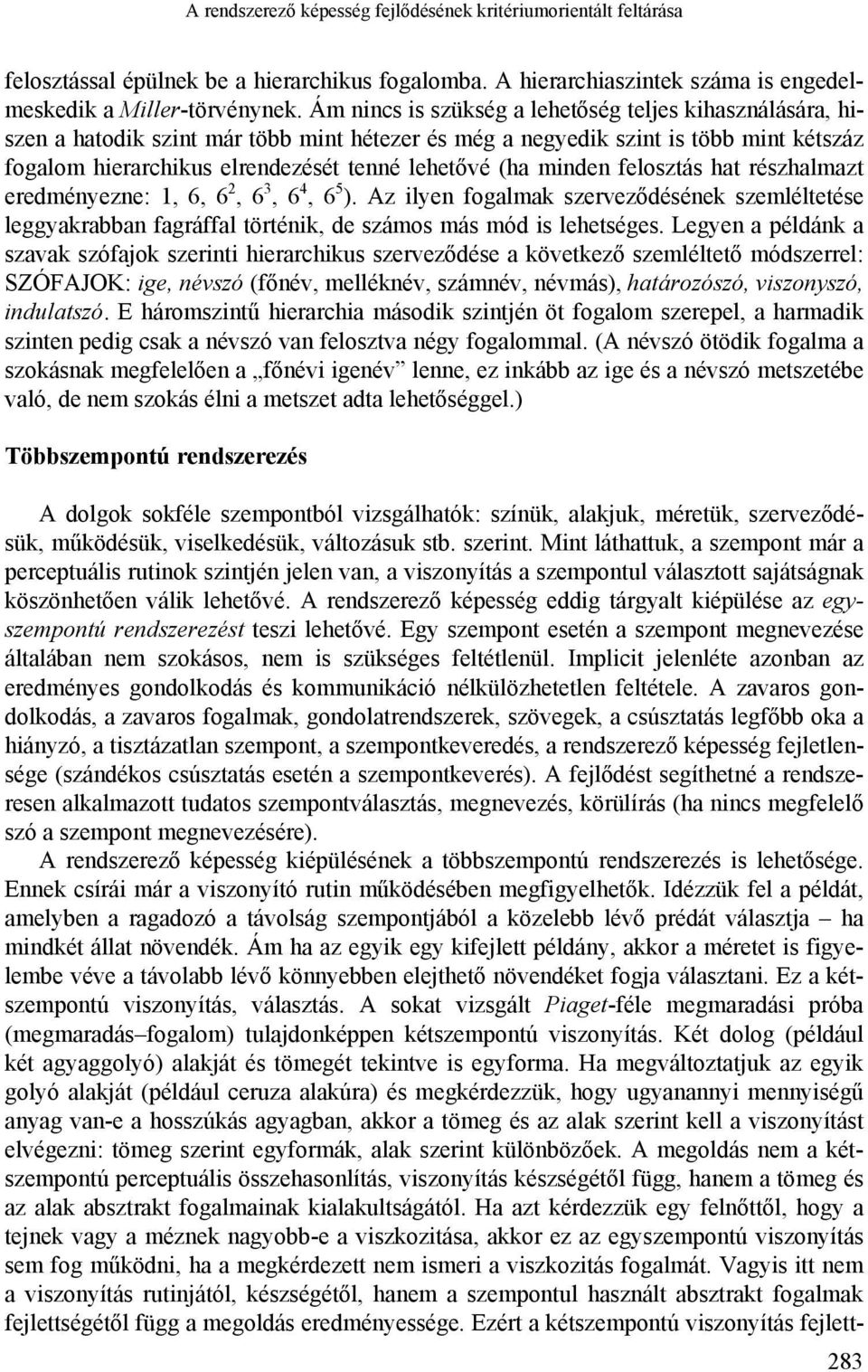 minden felosztás hat részhalmazt eredményezne: 1, 6, 6 2, 6 3, 6 4, 6 5 ). Az ilyen fogalmak szerveződésének szemléltetése leggyakrabban fagráffal történik, de számos más mód is lehetséges.