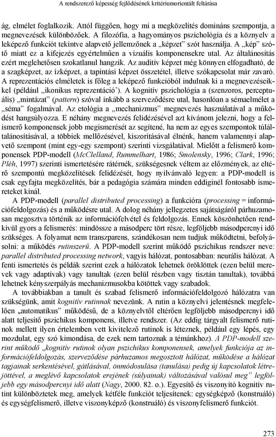 A kép szótő miatt ez a kifejezés egyértelműen a vizuális komponensekre utal. Az általánosítás ezért meglehetősen szokatlanul hangzik.