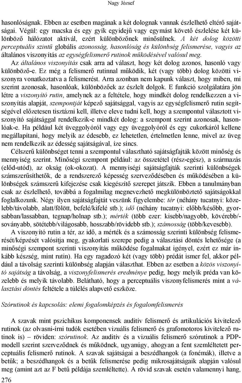 A két dolog közötti perceptuális szintű globális azonosság, hasonlóság és különbség felismerése, vagyis az általános viszonyítás az egységfelismerő rutinok működésével valósul meg.