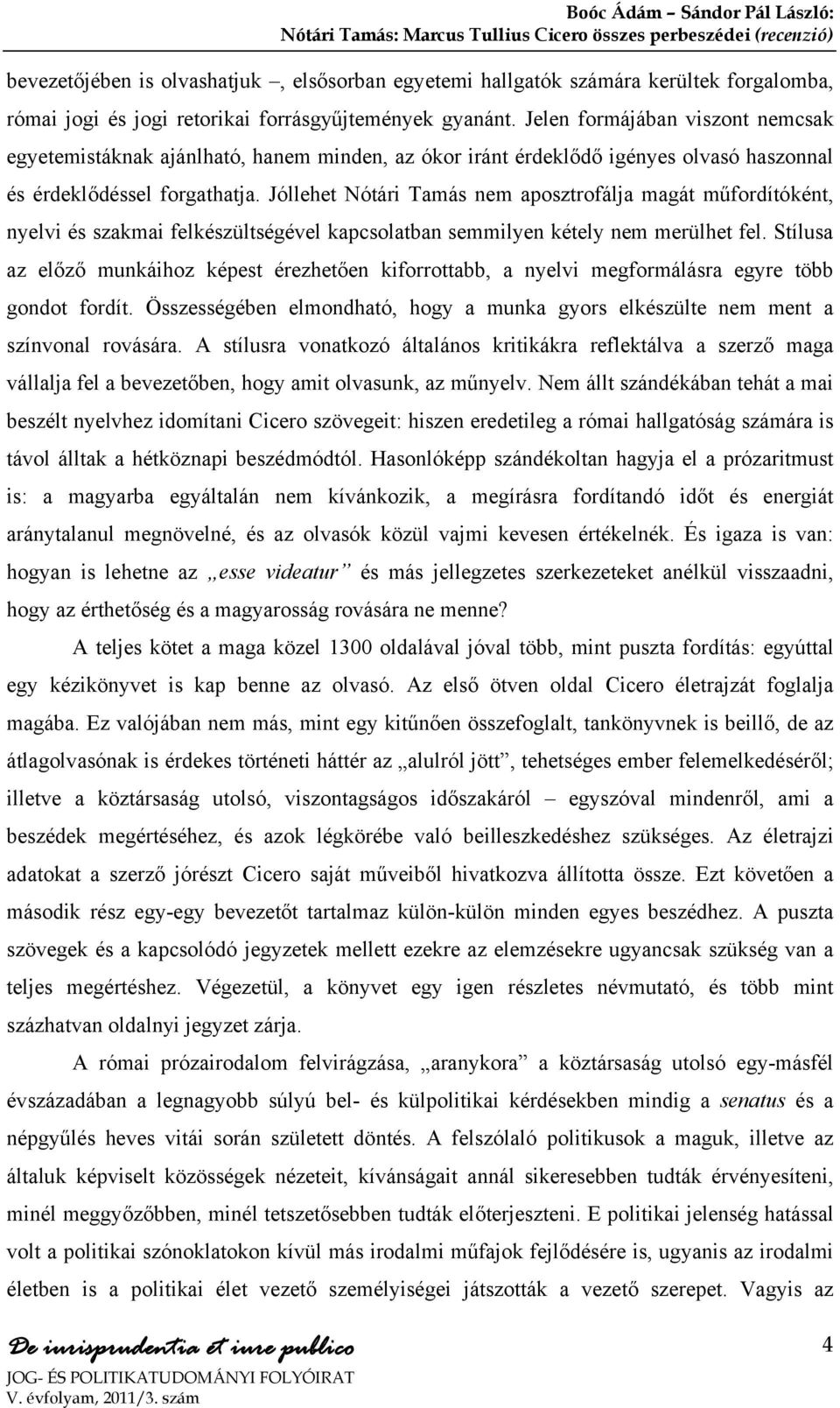 Jóllehet Nótári Tamás nem aposztrofálja magát műfordítóként, nyelvi és szakmai felkészültségével kapcsolatban semmilyen kétely nem merülhet fel.