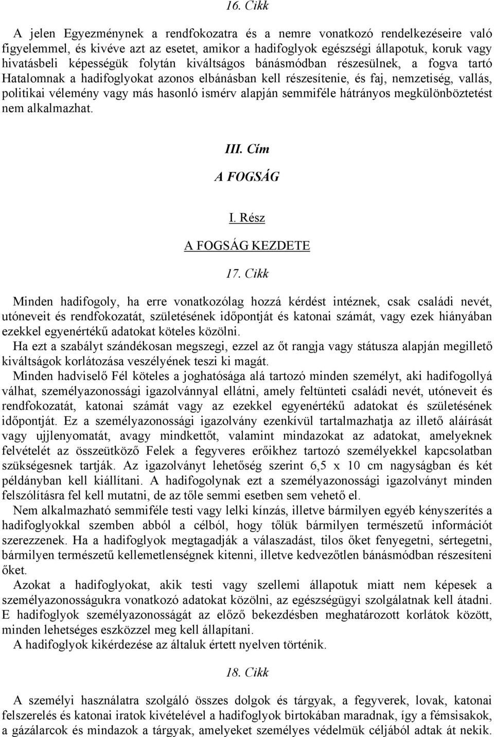 ismérv alapján semmiféle hátrányos megkülönböztetést nem alkalmazhat. III. Cím A FOGSÁG I. Rész A FOGSÁG KEZDETE 17.