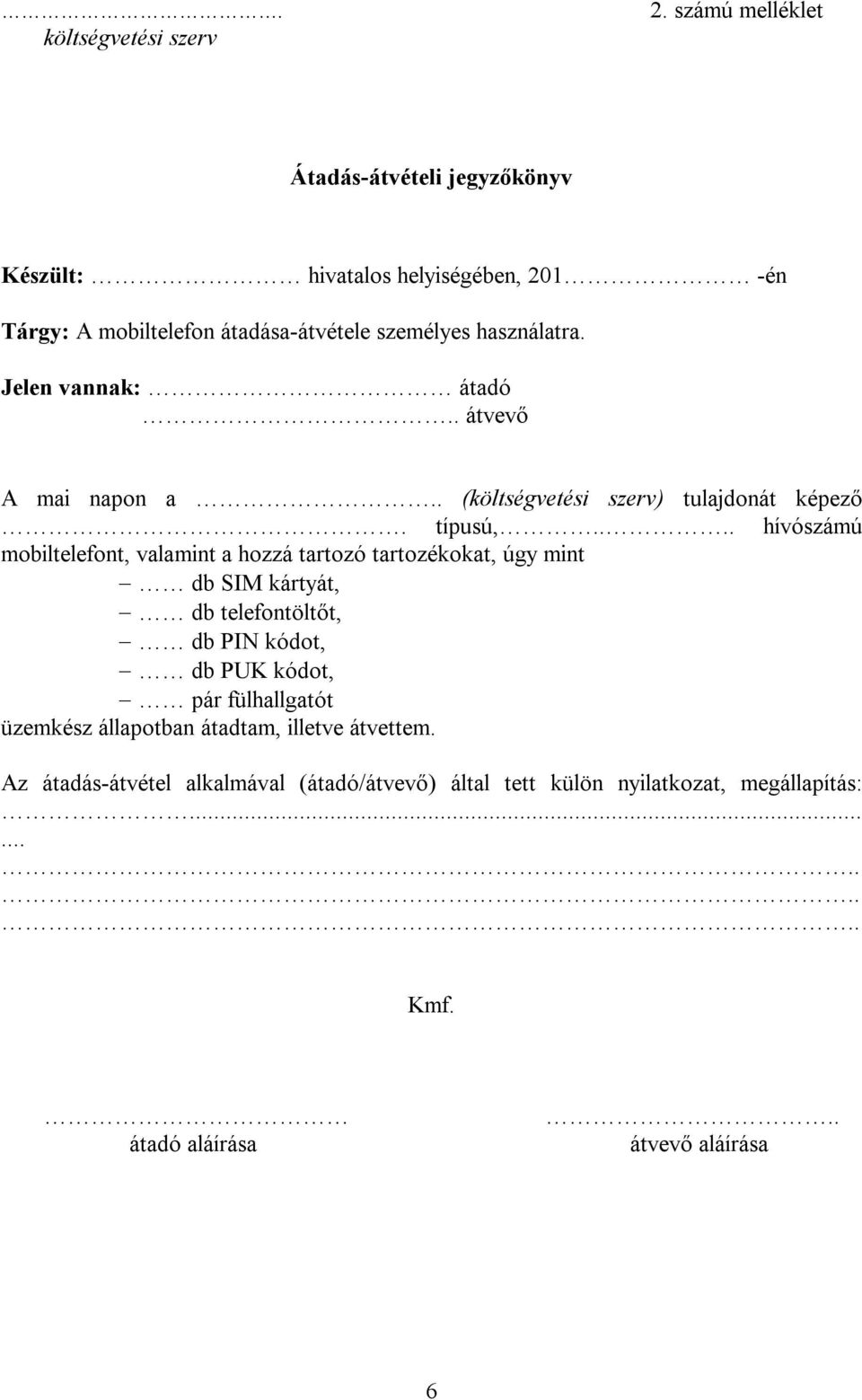 Jelen vannak: átadó.. átvevő A mai napon a.. (költségvetési szerv) tulajdonát képező. típusú,.