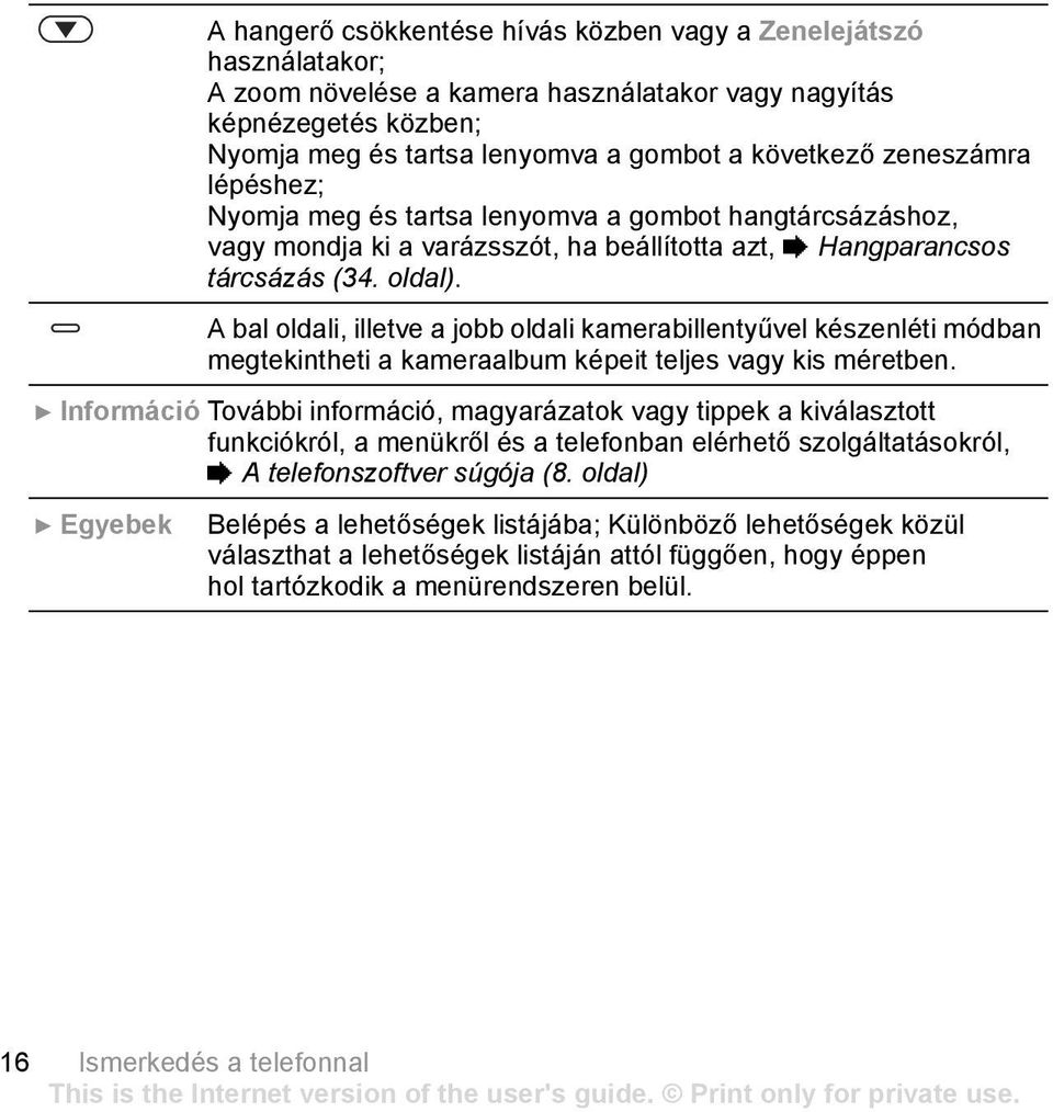 A bal oldali, illetve a jobb oldali kamerabillentyűvel készenléti módban megtekintheti a kameraalbum képeit teljes vagy kis méretben.