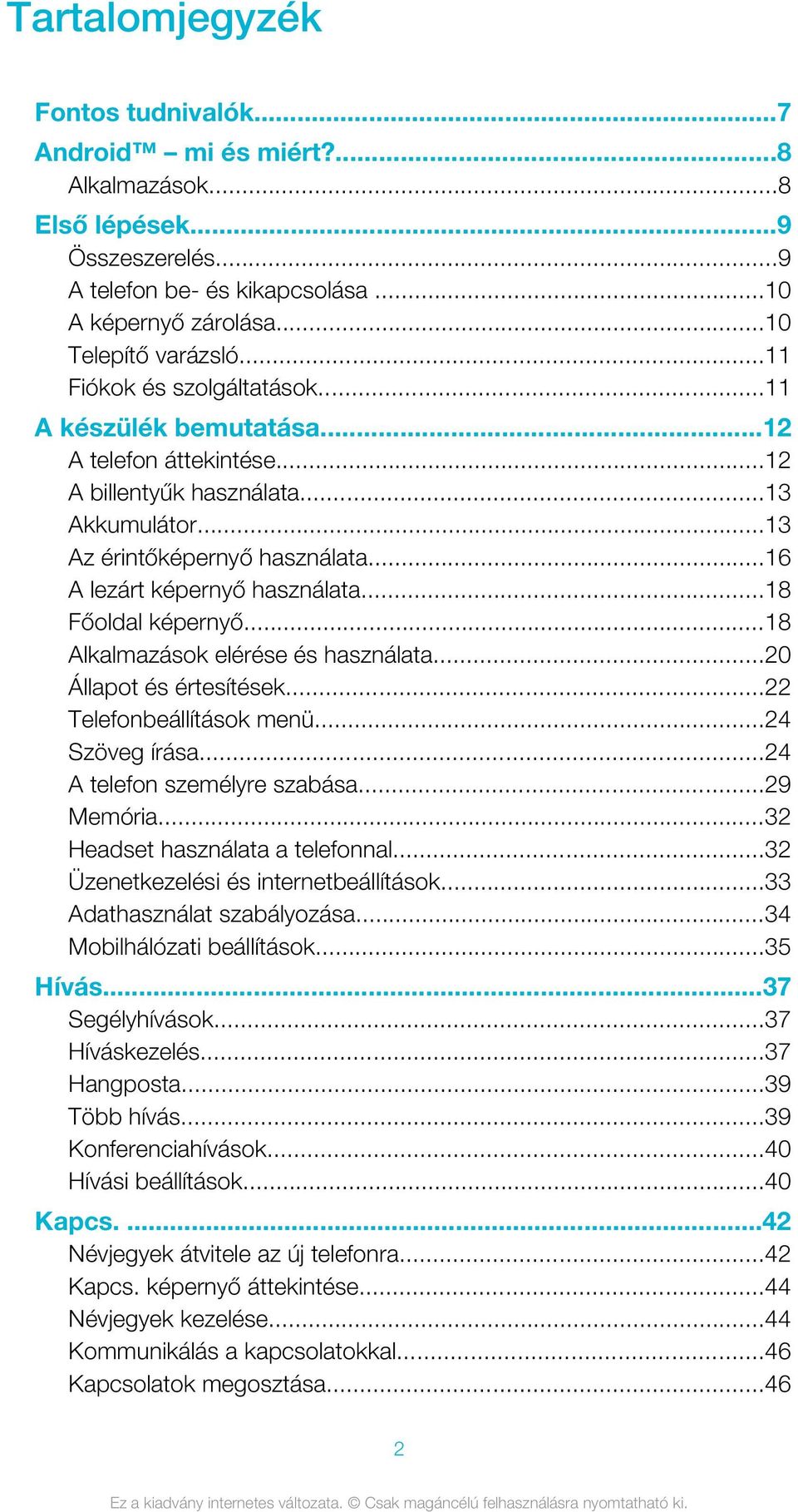 ..18 Főoldal képernyő...18 Alkalmazások elérése és használata...20 Állapot és értesítések...22 Telefonbeállítások menü...24 Szöveg írása...24 A telefon személyre szabása...29 Memória.