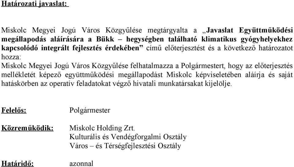 Polgármestert, hogy az előterjesztés mellékletét képező együttműködési megállapodást Miskolc képviseletében aláírja és saját hatáskörben az operatív feladatokat végző