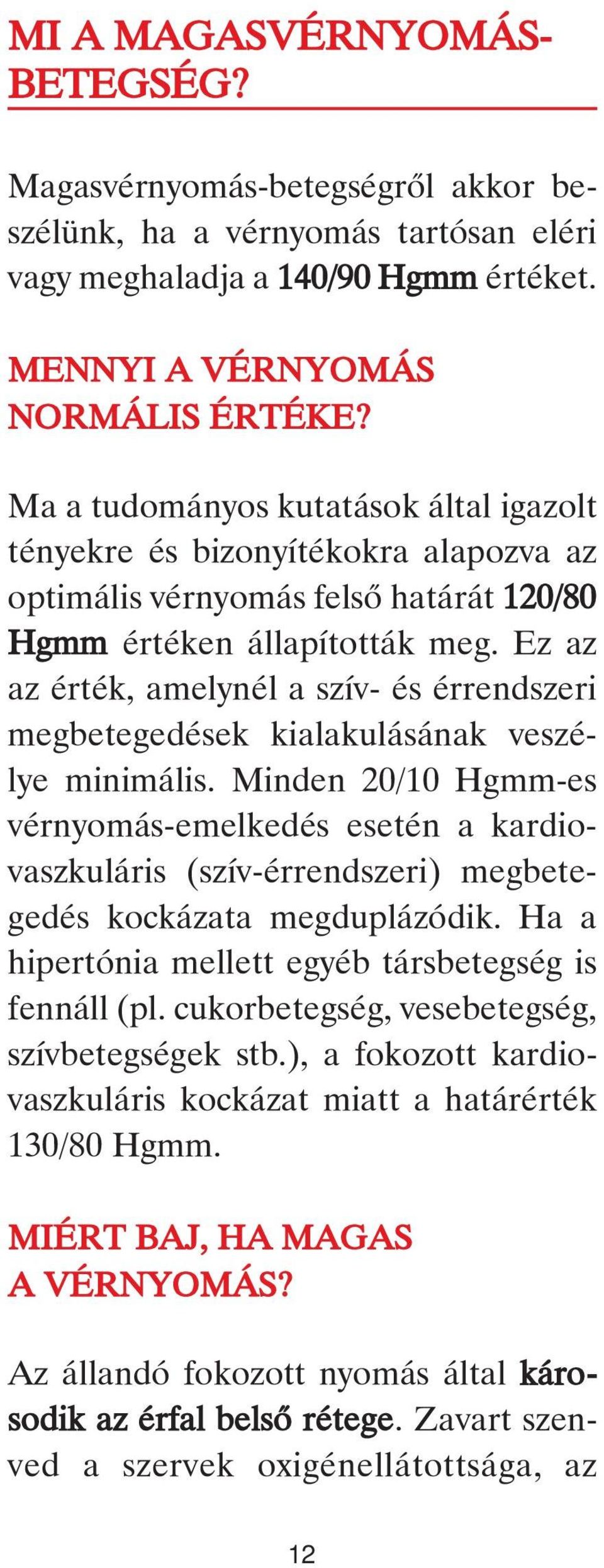 Ez az az érték, amelynél a szív- és érrendszeri megbetegedések kialakulásának veszélye minimális.