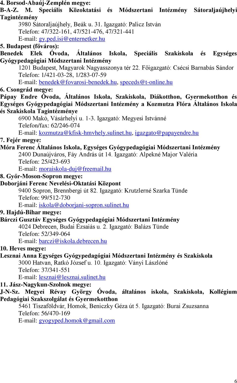 Budapest (főváros): Benedek Elek Óvoda, Általános Iskola, Speciális Szakiskola és Egységes Gyógypedagógiai Módszertani Intézmény 1201 Budapest, Magyarok Nagyasszonya tér 22.