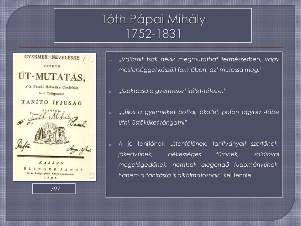 Tils a gyermeket bttal, ököllel, pfn agyba -főbe ütni, üstöküket rángatni A jó tanítónak