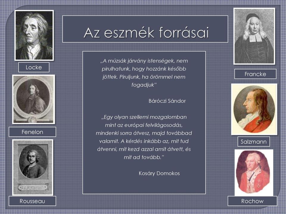 mzgalmban mint az európai felvilágsdás, mindenki srra átvesz, majd tvábbad valamit.